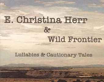 Die CD „Lullabies & Cautionary Tales“ von E. Christina Herr und Wild Frontier – Western Gothic Americana Music