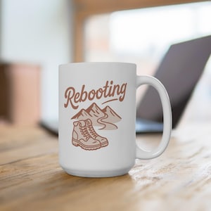 Adventure Mug, Rebooting Coffee Cup for Hikers and Outdoor Lovers, Gift for Camping, Nature Lovers, Motivation Mug