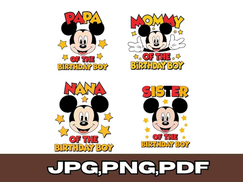 May include: Four Mickey Mouse-themed designs with text for a birthday celebration. The designs include "PAPA", "MOMMY", "NANA", and "SISTER" with Mickey's face and the phrase "OF THE BIRTHDAY BOY". The image also includes "JPG, PNG, PDF".