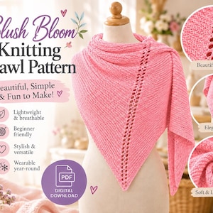 May include: A pink knitted triangular shawl displayed on a mannequin. The text reads Blush Bloom Knitting Shawl Pattern, Beautiful, Simple & Fun to Make!, Lightweight & breathable, Beginner friendly, Stylish & versatile, Wearable year-round, PDF Digital Download.