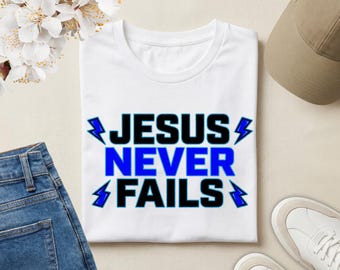 Jesus Never Fails Christian T-Shirt | Bold Faith Statement Tee | Inspirational Gospel Shirt | Church Wear | Christian Gift for Believers