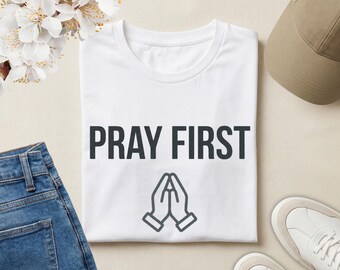 Pray First Christian T-Shirt | Faith Statement Tee | Inspirational Jesus Shirt | Prayer Life Apparel | Christian Gift for Believers