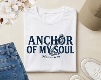 Anchor of My Soul Christian T-Shirt Hebrews 6:19 | Faith Scripture Tee | Inspirational Jesus Shirt | Nautical Gospel Apparel Gift