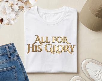 All for His Glory Christian T-Shirt | Faith Statement Tee | Inspirational Jesus Shirt | Worship Lifestyle Apparel | Christian Gift