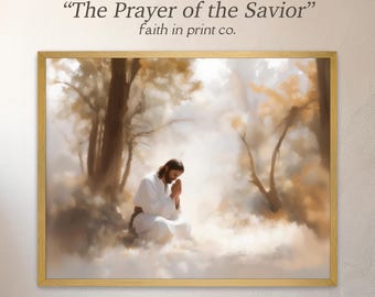 The Prayer of the Savior- Jesus Christ Artwork, Christian Art Print, LDS Wall Decor, Jesus Christ Praying Wall Art Print, Frame Canvas Print