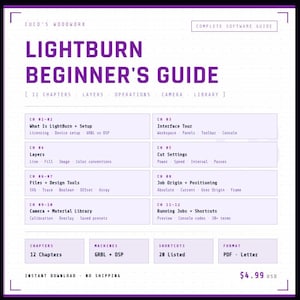 May include: A digital guide titled "Lightburn Beginner's Guide" with a purple and white design. The guide covers topics like layers, operations, and camera settings. It includes 12 chapters, shortcuts, and is available in PDF format.