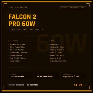 May include: A digital laser settings cheat sheet for the Falcon 2 Pro 60W laser cutter. The image lists materials like basswood, MDF, acrylic, and leatherette, and includes software information. The text is in a yellow font on a dark background.