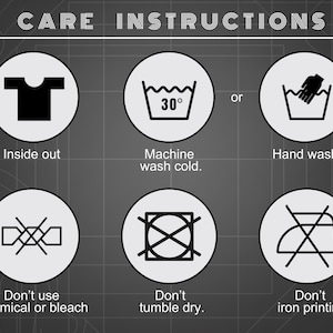 May include: A graphic chart titled CARE INSTRUCTIONS featuring six circular icons. The icons depict washing a garment inside out, machine washing cold at 30 degrees or hand washing, avoiding bleach, not tumble drying, and not ironing the printing.