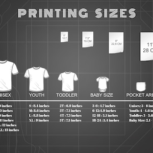 May include: A dark gray chart titled PRINTING SIZES displaying white line art of t-shirts, a baby bodysuit, and a pocket area. It lists specific print dimensions in inches for Unisex, Youth, Toddler, Baby, and Pocket sizes, ranging from 3 to 13 inches.