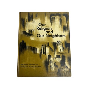 1963 “Our Religion and Our Neighbors” by Milton G. Miller and Sylvan D. Schwartzman | Judaism, Comparative Religions