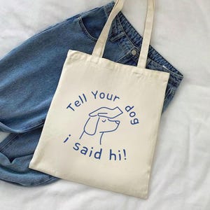 Tell Your Dog I Said Hi Tote Bag, Funny Dog Lover Gift, Cute Pet Owner Tote, Minimalist Canvas Bag, Dog Mom Gift, Reusable Grocery Bag