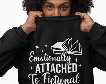 Emotionally Attached to Fictional Characters Crewneck Sweatshirt, Book Lover Sweatshirt