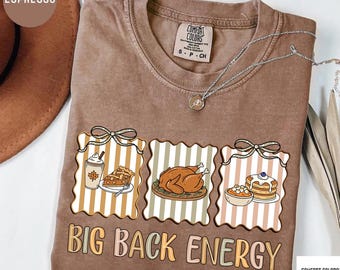 Big Back Energy Thanksgiving Turkey Comfort Color Shirt, Funny Thanksgiving Tee, Holiday Turkey Tshirt, Celebration Turkey Fall Season shirt