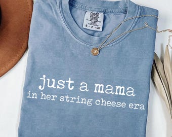 Just A Mama In Her String Cheese Era Shirts, String Cheese Comfort Colors Shirt, Trendy Motherhood Graphic, Mother's day, Gift for Mom