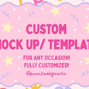 May include: A pink graphic with the text "CUSTOM MOCK UP / TEMPLATE!" in large pink letters. The text "FOR ANY OCCASION! FULLY CUSTOMIZED!" is below. The background is light pink with confetti and stars.
