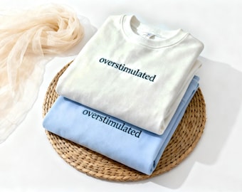 Embroidered Overstimulated Sweatshirt, Humorous Embroidered Sweatshirt, Humor Shirt,Sarcastic Gift Anxiety Sweatshirt,Gift For Bride