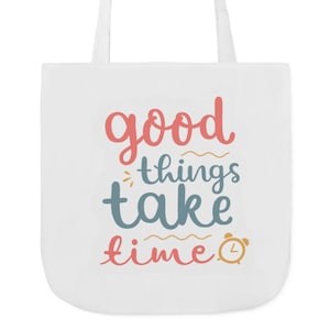 Motivational Canvas Tote Bag: Good Things Take Time, Eco-Friendly