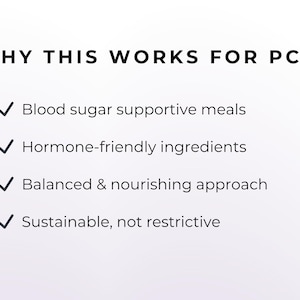 May include: White background with black text that reads "WHY THIS WORKS FOR PCOS." Below the title are four bullet points: "Blood sugar supportive meals," "Hormone-friendly ingredients," "Balanced & nourishing approach," and "Sustainable, not restrictive."