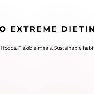 May include: White background with the text "NO EXTREME DIETING" in black. Below, the text reads "Real foods. Flexible meals. Sustainable habits."