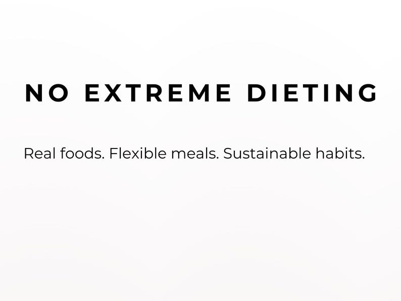 May include: White background with the text "NO EXTREME DIETING" in black. Below, the text reads "Real foods. Flexible meals. Sustainable habits."