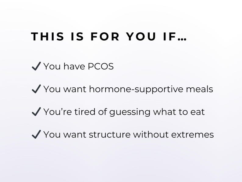 May include: White background with black text that reads: "THIS IS FOR YOU IF..." followed by a list of four statements, each starting with a checkmark. The statements include: PCOS, hormone-supportive meals, tired of guessing what to eat, and structure without extremes.