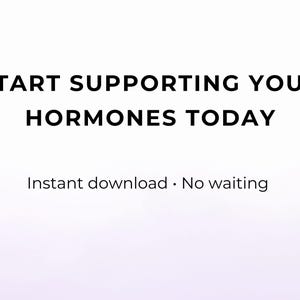 May include: White background with the text "START SUPPORTING YOUR HORMONES TODAY". Below the main text is the text "Instant download &bull; No waiting". The text is in a bold, sans-serif font.