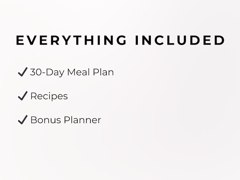 May include: Image with the text "EVERYTHING INCLUDED" followed by a list: "30-Day Meal Plan", "Recipes", and "Bonus Planner". The text and checkmarks are in black on a white background.