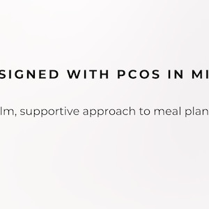 May include: White background with black text that reads "DESIGNED WITH PCOS IN MIND" and "A calm, supportive approach to meal planning."