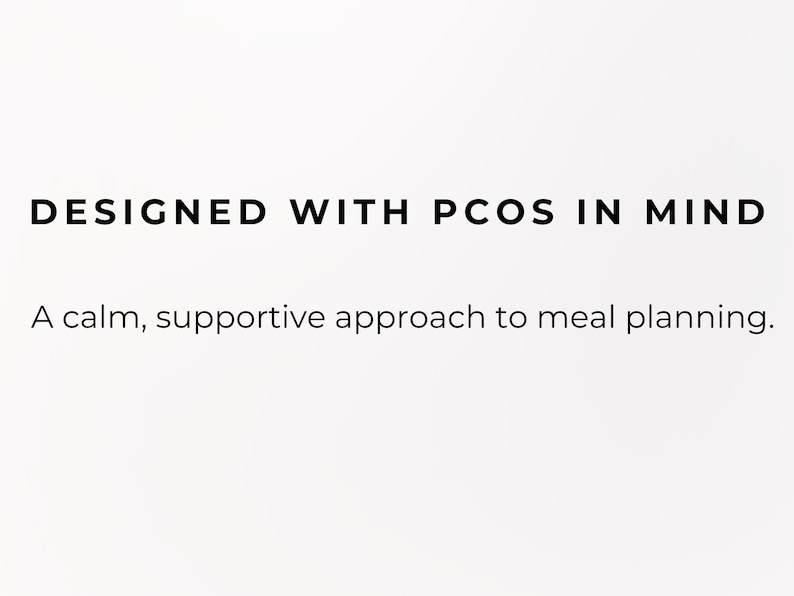 May include: White background with black text that reads "DESIGNED WITH PCOS IN MIND" and "A calm, supportive approach to meal planning."