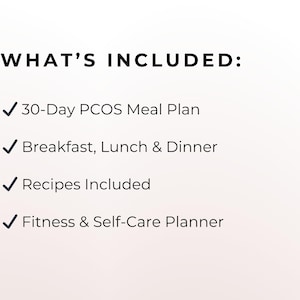 May include: Text on a white background reads "WHAT'S INCLUDED:" followed by a list with checkmarks. The list includes a 30-Day PCOS Meal Plan, Breakfast, Lunch & Dinner, Recipes Included, and a Fitness & Self-Care Planner.