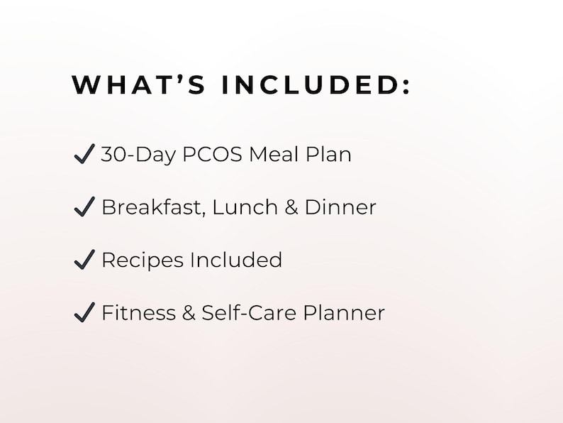 May include: Text on a white background reads "WHAT'S INCLUDED:" followed by a list with checkmarks. The list includes a 30-Day PCOS Meal Plan, Breakfast, Lunch & Dinner, Recipes Included, and a Fitness & Self-Care Planner.