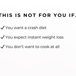 May include: White background with black text that reads: "THIS IS NOT FOR YOU IF..." followed by three bullet points. The bullet points say: "You want a crash diet", "You expect instant weight loss", and "You don't want to cook at all".