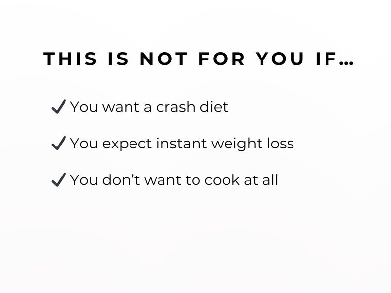 May include: White background with black text that reads: "THIS IS NOT FOR YOU IF..." followed by three bullet points. The bullet points say: "You want a crash diet", "You expect instant weight loss", and "You don't want to cook at all".