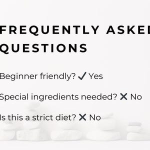 May include: White background with the text "FREQUENTLY ASKED QUESTIONS" in black. The questions are: "Beginner friendly?" with a checkmark and "Yes", "Special ingredients needed?" with an X and "No", and "Is this a strict diet?" with an X and "No".