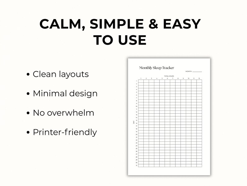 May include: A white monthly sleep tracker sheet with a black grid, featuring the text 'CALM, SIMPLE & EASY TO USE', 'Clean layouts', 'Minimal design', 'No overwhelm', 'Printer-friendly', and the header 'Monthly Sleep Tracker' with a line for the month.