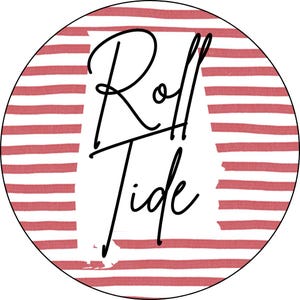 May include: A round graphic with a red and white striped background. The words "Roll Tide" are written in black script over a white outline of the state of Alabama.