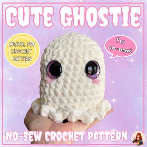 May include: A white crocheted ghost plushie with large, dark, glittery eyes and small pink cheeks. The image includes the text CUTE GHOSTIE, DIGITAL PDF CROCHET PATTERN, I'm no-sew!, and NO-SEW CROCHET PATTERN. The ghost has a rounded top and a ruffled base.