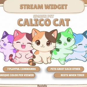 May include: A digital stream widget graphic featuring five cartoon cats in purple, pink, calico, green, and blue. Text reads: STREAM WIDGET, SPAWN PET, CALICO CAT, 7 PLAYFUL COMMANDS, PETS GREET EACH OTHER, UNIQUE COLOR PER VIEWER, RESTS WHEN TIRED.