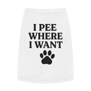 Playful Pet Tank Top I Pee Where I Want Cute Dog Apparel, Funny Pet Gift, Summer Wear, Dog Lover Merchandise, Comfy Canine Top