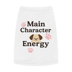 Pet Tank Top for Dogs - Main Character Energy, Cute Pet Apparel, Summer Dog Shirt, Gift for Dog Lovers, Dog Birthday Outfit