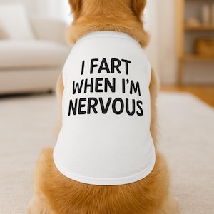 Funny Pet Tank Top - &#39;I Fart When I&#39;m Nervous&#39;, Pet Apparel, Gift for Dog Lovers, Cute Dog Clothing, Humorous Dog Shirt