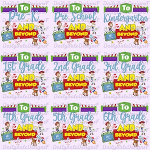 May include: A digital graphic sheet featuring nine repeating designs with the text To Pre-K, Pre-School, Kindergarten, 1st Grade, 2nd Grade, 3rd Grade, 4th Grade, 5th Grade, and 6th Grade, all followed by AND BEYOND, with cartoon characters and rockets.
