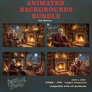 May include: An animated backgrounds bundle titled Cozy Skeleton featuring four scenes of a skeleton in a robe sitting in a chair by a fireplace. The text includes Animated Backgrounds Bundle, Cozy Skeleton, Protocol Zero, 1920 x 1080, .WEBM + .PNG, Looped Animation, and compatible with all platforms.