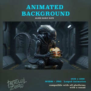 May include: An animated background featuring a dark, biomechanical alien creature sitting in a metallic corridor, sadly eating a sandwich. The text reads ANIMATED BACKGROUND ALIEN SADLY EATS, PROTOCOL ZERO, 1920 x 1080, .WEBM + .PNG, Looped Animation.