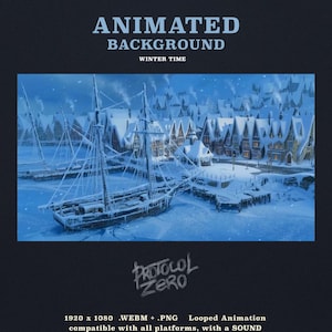 May include: An animated background titled ANIMATED BACKGROUND WINTER TIME featuring a snowy harbor scene with a wooden ship docked at a pier. The town buildings are covered in snow under a blue sky. Text includes PROTOCOL ZERO and 1920 x 1080 .WEBM + .PNG.