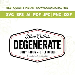 May include: A digital file design with the text "Blue Collar Degenerate" in a black and red hexagon shape. The design includes the phrases "Dirty Hands Still Broke" and "Proudly made in America".