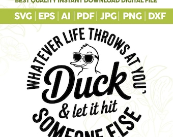 Whatever Life Throws At You Funny SVG PNG,Funny Duck Svg, Snarky design, Funny Adult Svg, Sarcastic Svg, Attitude Png,Cricut cut files
