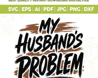 El problema de mi marido SVG PNG, cita sarcástica divertida svg, eslogan matrimonial divertido svg, esposa atrevida Png, esposa divertida svg, archivos Cricut
