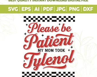 Please Be Patient My Mom Took Tylenol SVG PNG,Sarcastic Mom Humor Svg,Vintage Style Svg Png,Funny Retro Meme Png,cut files for cricut