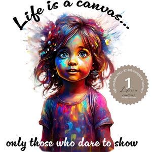 Könnte beinhalten: Ein farbenfroher digitaler Kunstdruck, der ein Kind mit blauen Augen und farbenfrohen Haaren und Kleidung zeigt. Das Bild enthält den Text "Life is a canvas..." und "only those who dare to show their true colours paint a picture that lasts."